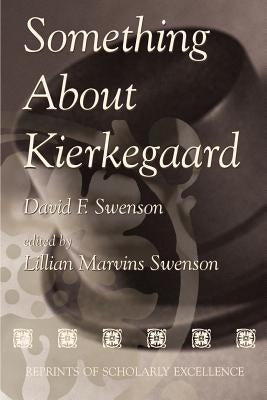 Something About Kierkegaard by Swenson, David F.