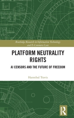 Platform Neutrality Rights: AI Censors and the Future of Freedom by Travis, Hannibal