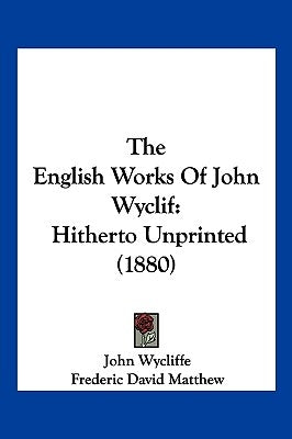 The English Works Of John Wyclif: Hitherto Unprinted (1880) by Wycliffe, John