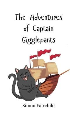 The Adventures of Captain Gigglepants by Fairchild, Simon