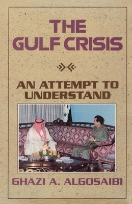 Gulf Crisis: An Attempt to Understand by Algosaibi