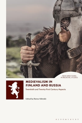 Medievalism in Finland and Russia: Twentieth- and Twenty-First Century Aspects by Välimäki, Reima