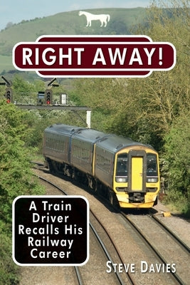 Right Away!: A Train Driver Recalls His Railway Career by Davies, Steve