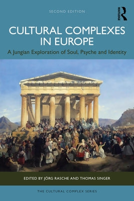 Cultural Complexes in Europe: A Jungian Exploration of Soul, Psyche and Identity by Rasche, Jörg