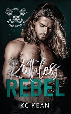Ruthless Rebel by Kean, Kc