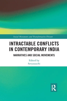 Intractable Conflicts in Contemporary India: Narratives and Social Movements by Savyasaachi