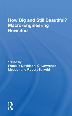 How Big and Still Beautiful?: Macro- Engineering Revisited by Davidson, Frank P.
