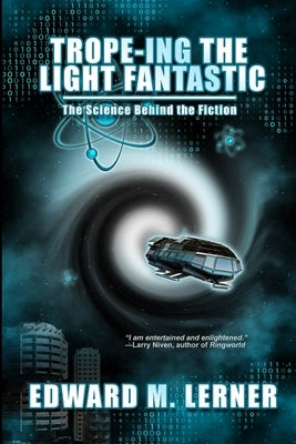 Trope-ing the Light Fantastic: The Science Behind the Fiction by Lerner, Edward M.