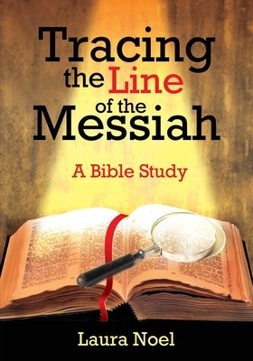 Tracing the Line of the Messiah: A Bible Study by Noel, Laura