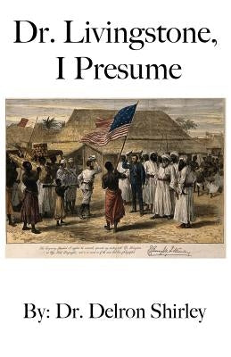 Dr. Livingstone, I Presume by Shirley, Delron