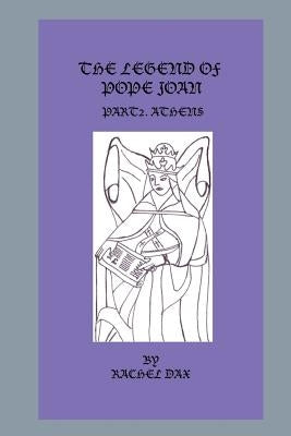 The Legend Of Pope Joan, Part 2. Athens by Dax, Rachel