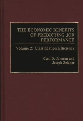 The Economic Benefits of Predicting Job Performance: Volume 2: Classification Efficiency by Zeidner, Joseph