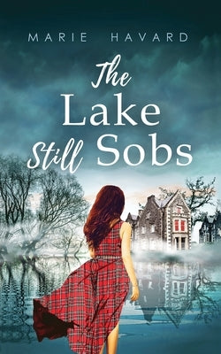The Lake Still Sobs: The secret of Lochan Wynd by Havard, Marie