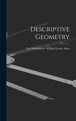 Descriptive Geometry by Lewis Ames, Carl Wischmeyer William