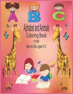 ABC Alphabet and Animals Coloring Book for Boys & Girls, Ages 5-12: The Book Is for Boys and Girls by Akter, Parvin