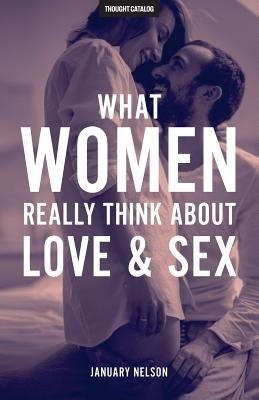 What Women Really Think About Love & Sex by Nelson, January