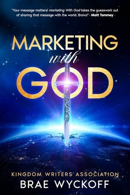 Marketing With God: Kingdom Writers Association by Wyckoff, Brae