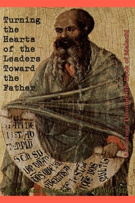 Turning The Hearts Of The Leaders Toward The Father: A Journey Through The Book Of Malachi by Marino, Lee Ann B.