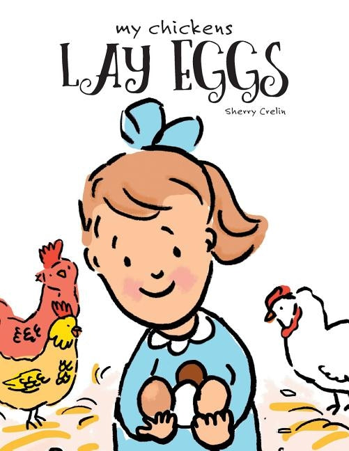 My Chickens Lay Eggs by Crelin, Sherry