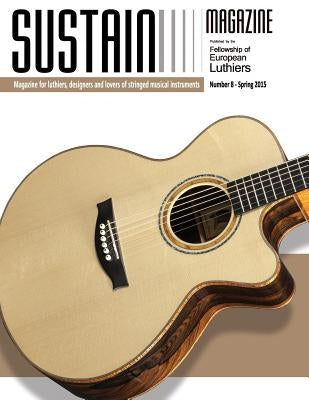 Sustain Magazine 8: Magazine for Luthiers by Lospennato, Leonardo