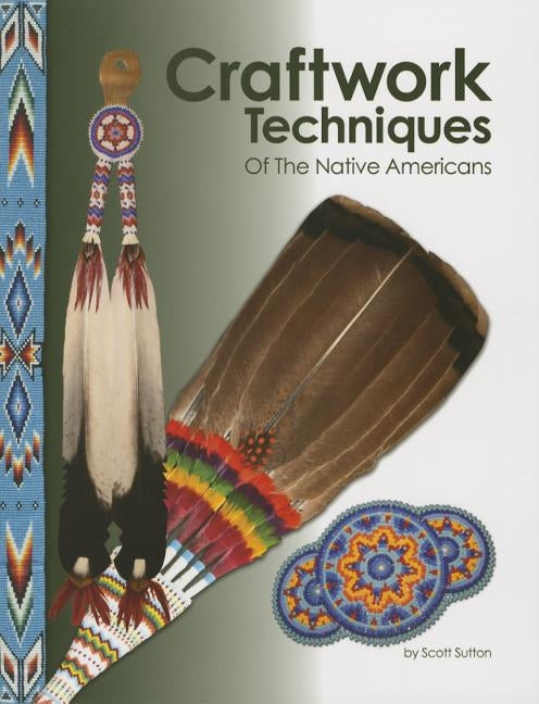 Craftwork Techniques of the Native Americans by Sutton, Scott