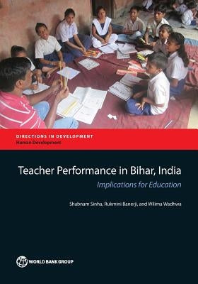 Teacher Performance in Bihar, India: Implications for Education by Sinha, Shabnam