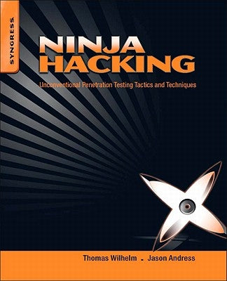 Ninja Hacking: Unconventional Penetration Testing Tactics and Techniques by Wilhelm, Thomas