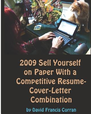 2009 Sell Yourself On Paper With A Competitive Résumé-Cover-Letter Combination: The Ultimate Guide To Getting A Job! by Curran, David Francis