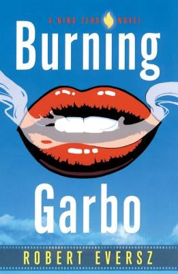 Burning Garbo: A Nina Zero Novel by Eversz, Robert