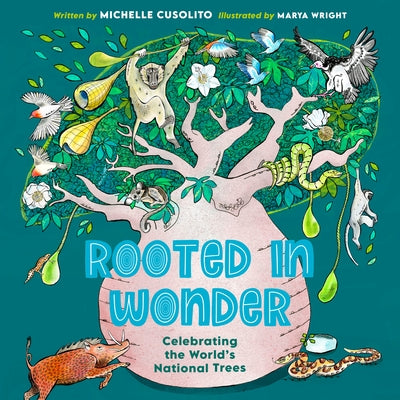 Rooted in Wonder: Celebrating the World's National Trees by Cusolito, Michelle