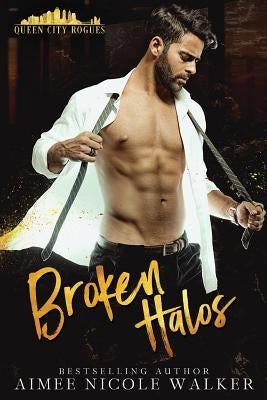 Broken Halos: (Queen City Rogues, #1) by Walker, Aimee Nicole