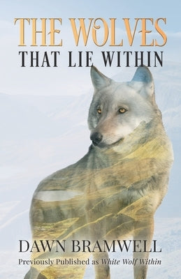 The Wolves That Lie Within by Bramwell, Dawn