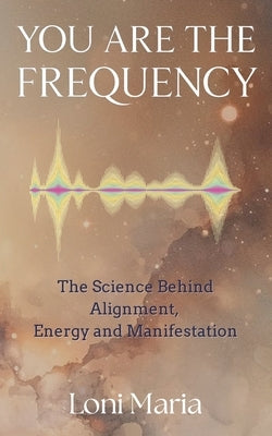 You Are The Frequency by Maria, Loni