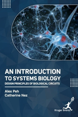 Introduction to Systems Biology: Design Principles of Biological Circuits by Peh, Alex