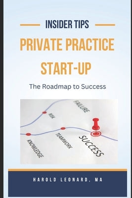 Private Practice Start-Up: The Roadmap to Success by Leonard, Harold