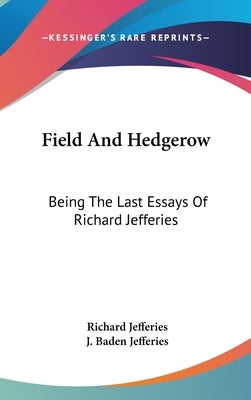 Field And Hedgerow: Being The Last Essays Of Richard Jefferies by Jefferies, Richard