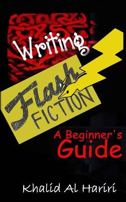 Writing Flash Fiction: A Beginner's Guide by Al Hariri, Khalid