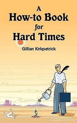 A How-to Book for Hard Times by Kirkpatrick, Gillian