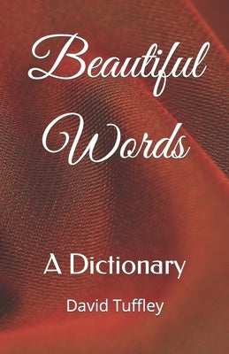 Beautiful Words: A Dictionary by Tuffley, David