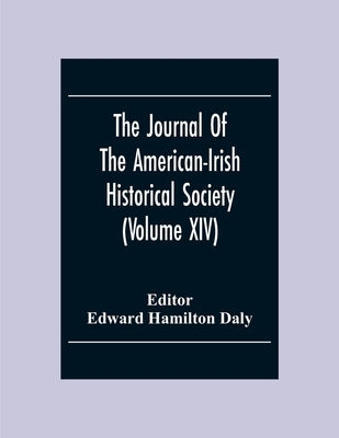 The Journal Of The American-Irish Historical Society (Volume XIV) by Hamilton Daly, Edward