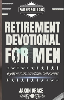 Retirement Devotional for Men: A Year of Faith, Reflection and Purpose by Books, Faithforge