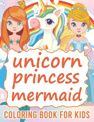 Unicorn Mermaid Princess Coloring book For kids: Ages 4-8 And 8-12 Years, Big Simple & Fun Activity 100 Coloring Pages Books For Girls. by House, Asif Book