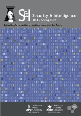 Security & Intelligence: Volume 10, Number 1, Spring 2025 by Loux, Matthew