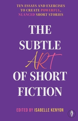The Subtle Art of Short Fiction by Kenyon, Elaina