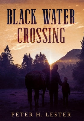 Black Water Crossing by Lester, Peter H.