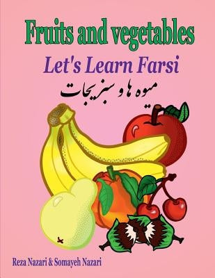 Let's Learn Farsi: fruits and Vegetables by Nazari, Somayeh