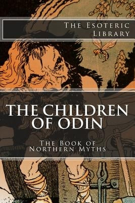 The Children of Odin: The Book of Northern Myths (The Esoteric Library) by Colum, Padraic