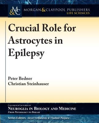 Crucial Role for Astrocytes in Epilepsy by Bedner, Peter
