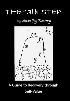 The 13Th Step: a Guide to Recovery Through Self-Value by Kearney, Susan Joy