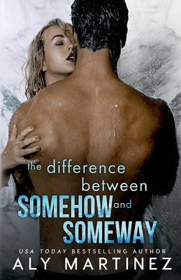 The Difference Between Somehow and Someway by Martinez, Aly